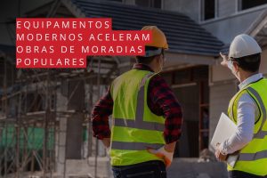 Equipamentos modernos aceleram obras de moradias populares